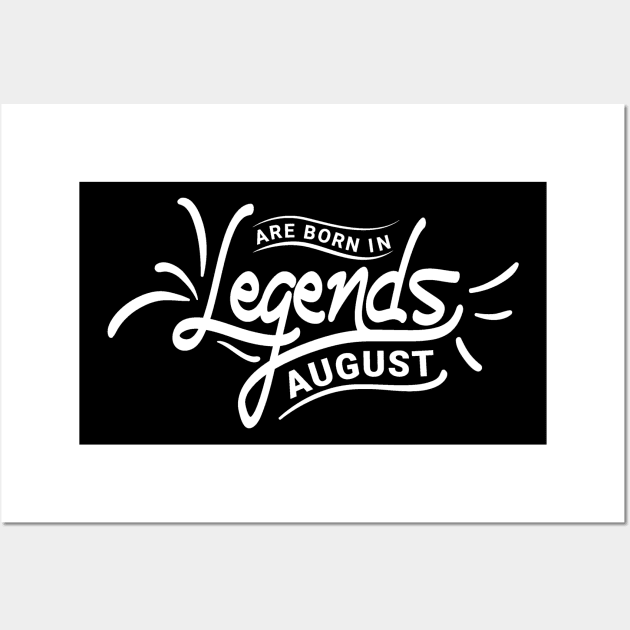 Legends Are Born In August Birthday Wall Art by HOWAM PROJECT